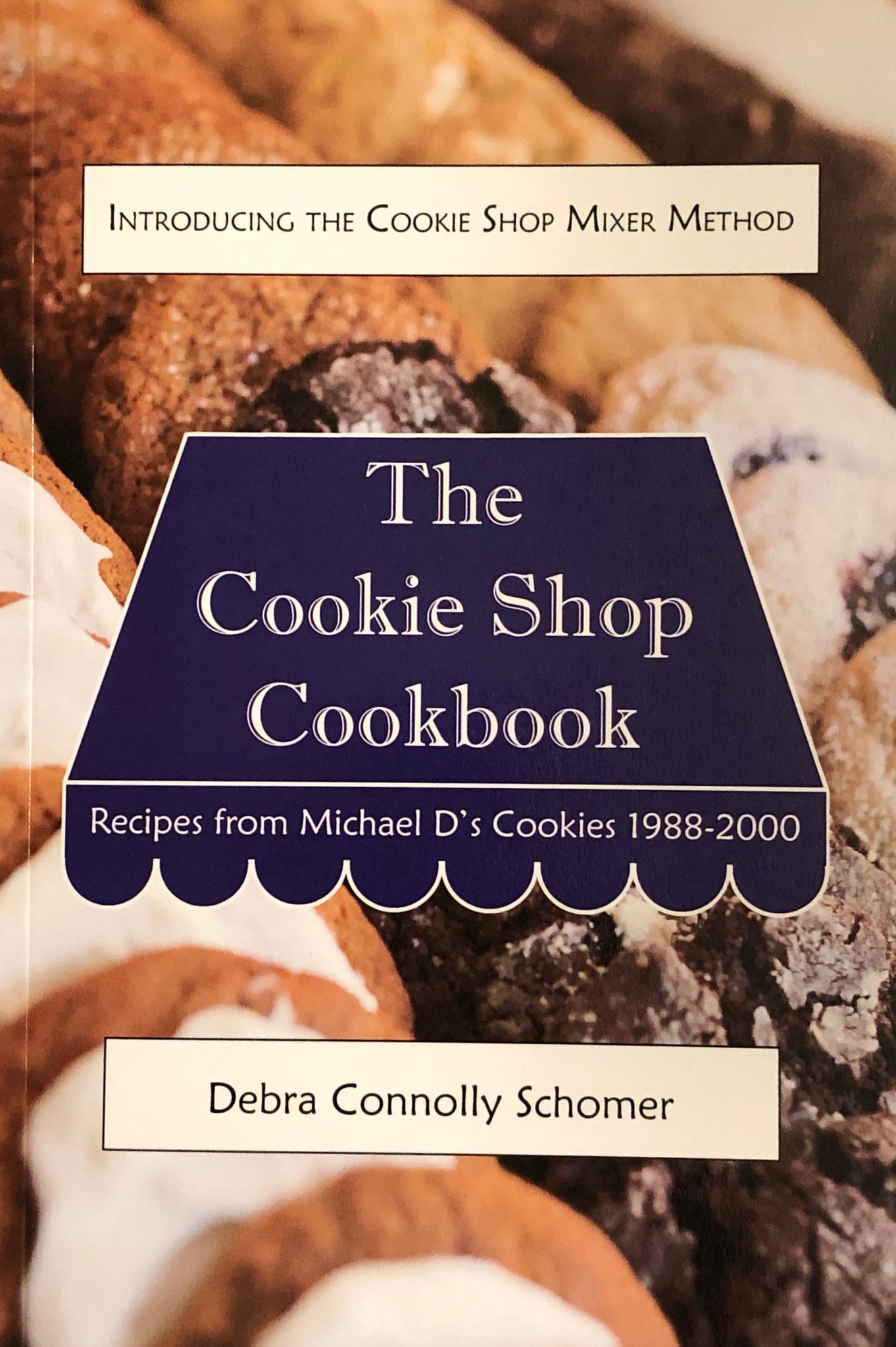 The Cookie Shop Cookbook: Recipes from Michael D’s Cookies 1988-2000 by Debra Connolly Schomer
