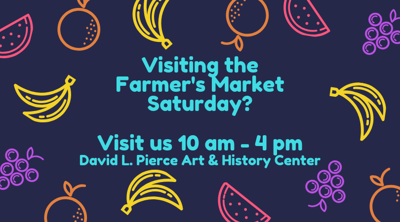 The David L. Pierce Art & History Center is now open even earlier on Saturdays.  Visit us Saturdays from 10 am - 4 pm during your Farmer's Market trip.